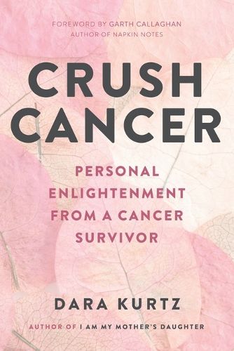 Cover image for Crush Cancer: Personal Enlightenment From A Cancer Survivor