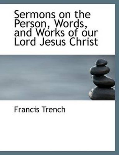Cover image for Sermons on the Person, Words, and Works of Our Lord Jesus Christ