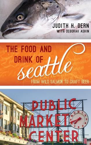 Cover image for The Food and Drink of Seattle: From Wild Salmon to Craft Beer