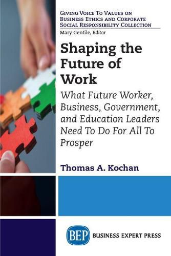 Cover image for Shaping the Future of Work: What Future Worker, Business, Government, and Education Leaders Need To Do For All To Prosper