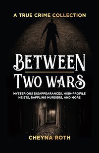 Cover image for Between Two Wars: A True Crime Collection