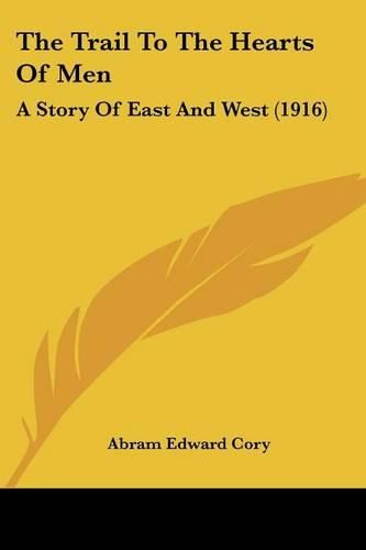 Cover image for The Trail to the Hearts of Men: A Story of East and West (1916)