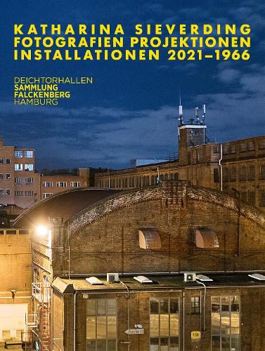 Katharina Sieverding: Photographs Projections Installations 2021-1966: Cat. Deichtorhallen Hamburg / Falckenberg Collection