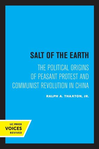 Cover image for Salt of the Earth: The Political Origins of Peasant Protest and Communist Revolution in China