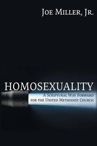 Cover image for Homosexuality: A Scriptural Way Forward for the United Methodist Church