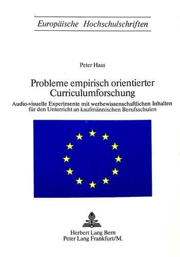 Cover image for Probleme Empirisch Orientierter Curriculumsforschung: Audio-Visuelle Experimente Mit Werbewissenschaftlichen Inhalten Fuer Den Unterricht an Kaufmaennischen Berufsschulen