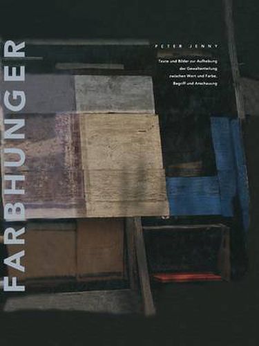 Farbhunger: Texte und Bilder zur Aufhebung der Gewaltenteilung zwischen Wort und Farbe, Begriff und Anschauung