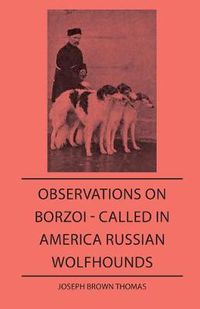 Cover image for Observations On Borzo - Called In America Russian Wolfhounds