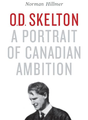 Cover image for O.D. Skelton: A Portrait of Canadian Ambition