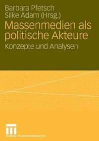Cover image for Massenmedien ALS Politische Akteure: Konzepte Und Analysen