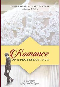 Cover image for Romance of a Protestant Nun: One Woman Surprised by Love