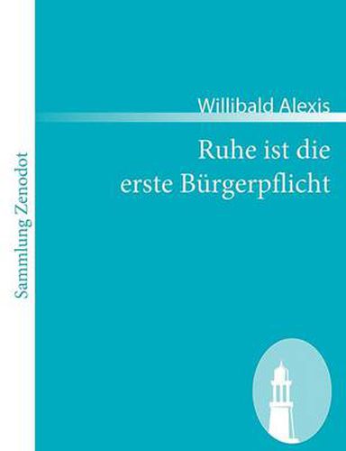 Ruhe ist die erste Burgerpflicht: Vaterlandischer Roman