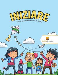 Cover image for Iniziare: Libri Di Scuola Primaria Vol. 1 Forme