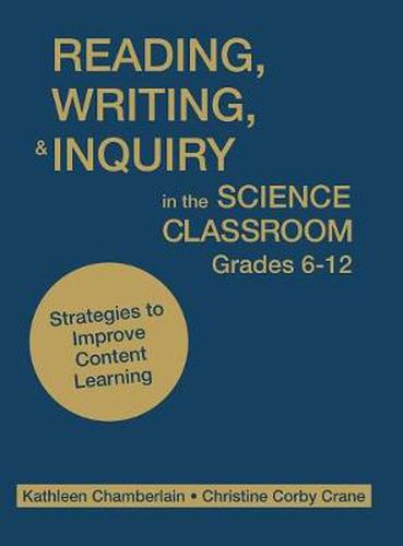 Cover image for Reading, Writing, and Inquiry in the Science Classroom, Grades 6-12: Strategies to Improve Content Learning