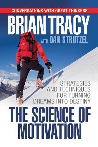 Cover image for The Science of Motivation: Strategies & Techniques for Turning Dreams into Destiny