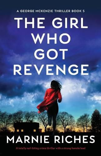 Cover image for The Girl Who Got Revenge: A totally nail-biting crime thriller with a strong female lead