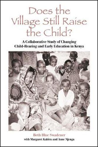 Cover image for Does the Village Still Raise the Child?: A Collaborative Study of Changing Child-Rearing and Early Education in Kenya