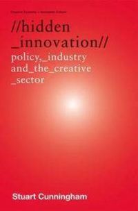 Cover image for Hidden Innovation: Policy, Industry and the Creative Sector