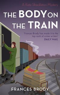 Cover image for The Body on the Train: Book 11 in the Kate Shackleton mysteries