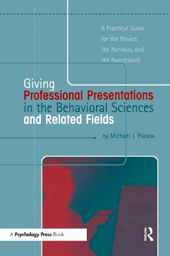 Cover image for Giving Professional Presentations in the Behavioral Sciences and Related Fields: A Practical Guide for Novice, the Nervous and the Nonchalant