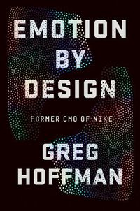 Cover image for Emotion by Design: Creative Leadership Lessons from a Life at Nike