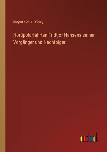 Cover image for Nordpolarfahrten Fridtjof Nansens seiner Vorgaenger und Nachfolger