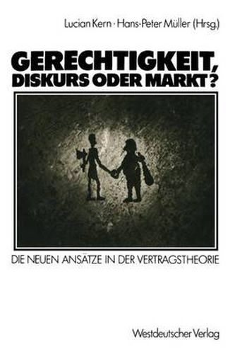 Gerechtigkeit, Diskurs oder Markt?: Die neuen Ansatze in der Vertragstheorie