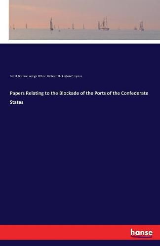 Cover image for Papers Relating to the Blockade of the Ports of the Confederate States