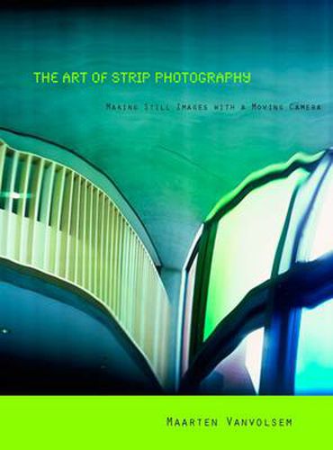 Cover image for The Art of Strip Photography: Making Still Images with a Moving Camera