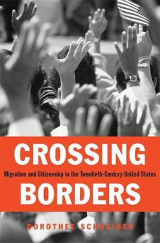 Cover image for Crossing Borders: Migration and Citizenship in the Twentieth-Century United States