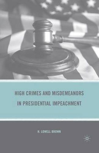 High Crimes and Misdemeanors in Presidential Impeachment