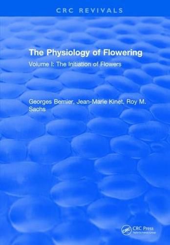 The Physiology of Flowering: Volume I The Initiation of Flowers