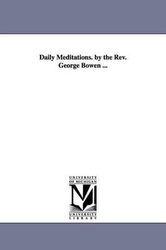 Cover image for Daily Meditations. by the Rev. George Bowen ...