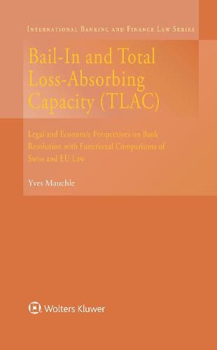 Cover image for Bail-In and Total Loss-Absorbing Capacity (TLAC): Legal and Economic Perspectives on Bank Resolution with Functional Comparisons of Swiss and EU Law