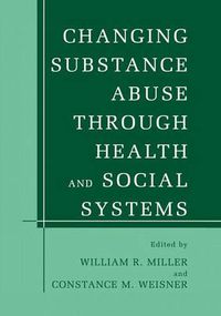 Cover image for Changing Substance Abuse Through Health and Social Systems