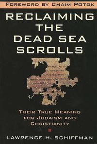 Cover image for Reclaiming the Dead Sea Scrolls: The History of Judaism, the Background of Christianity, the Lost Library of Qumran