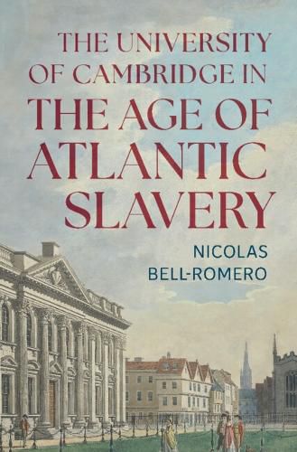 Cover image for The University of Cambridge in the Age of Atlantic Slavery