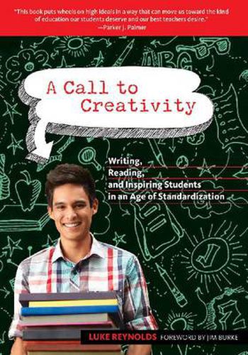 A Call to Creativity: Writing, Reading and Inspiring Students in an Age of Standardization