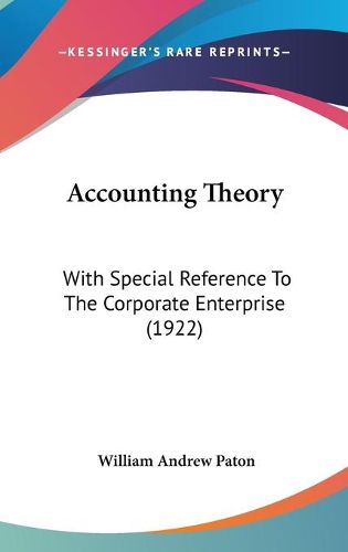 Cover image for Accounting Theory: With Special Reference to the Corporate Enterprise (1922)