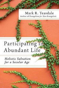 Cover image for Participating in Abundant Life: Holistic Salvation for a Secular Age