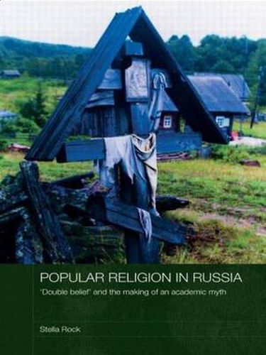 Cover image for Popular Religion in Russia: 'Double Belief' and the Making of an Academic Myth