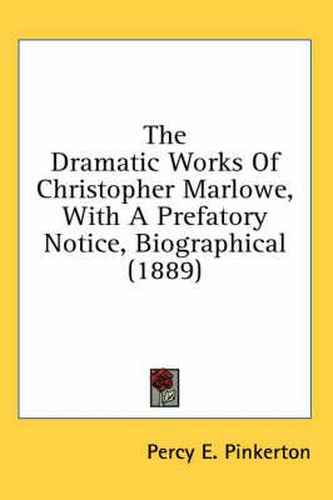 Cover image for The Dramatic Works of Christopher Marlowe, with a Prefatory Notice, Biographical (1889)