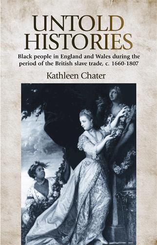 Cover image for Untold Histories: Black People in England and Wales During the Period of the British Slave Trade, C. 1660-1807