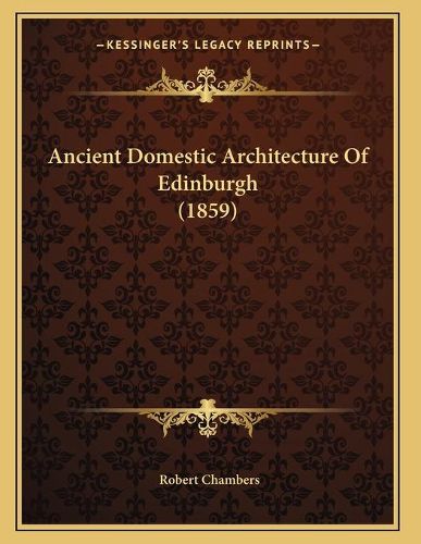 Ancient Domestic Architecture of Edinburgh (1859)