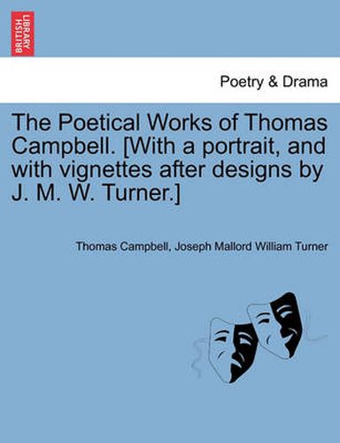 Cover image for The Poetical Works of Thomas Campbell. [With a Portrait, and with Vignettes After Designs by J. M. W. Turner.]