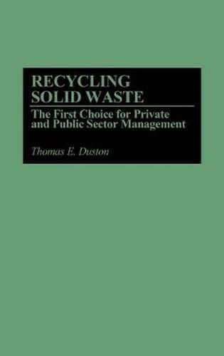 Cover image for Recycling Solid Waste: The First Choice for Private and Public Sector Management