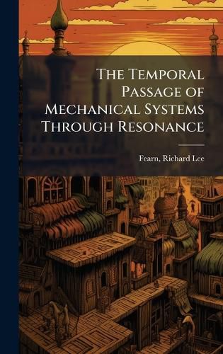 Cover image for The Temporal Passage of Mechanical Systems Through Resonance
