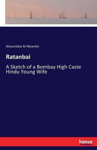 Cover image for Ratanbai: A Sketch of a Bombay High Caste Hindu Young Wife