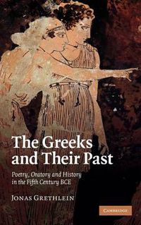 Cover image for The Greeks and their Past: Poetry, Oratory and History in the Fifth Century BCE