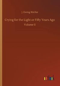 Cover image for Crying for the Light or Fifty Years Ago